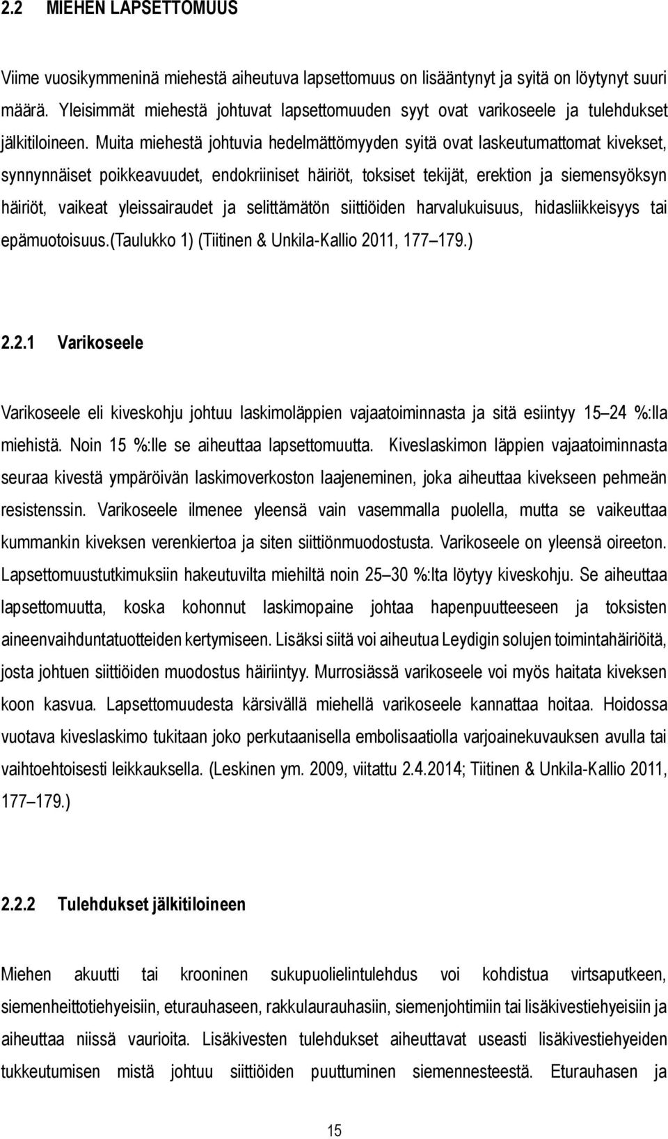 Muita miehestä johtuvia hedelmättömyyden syitä ovat laskeutumattomat kivekset, synnynnäiset poikkeavuudet, endokriiniset häiriöt, toksiset tekijät, erektion ja siemensyöksyn häiriöt, vaikeat