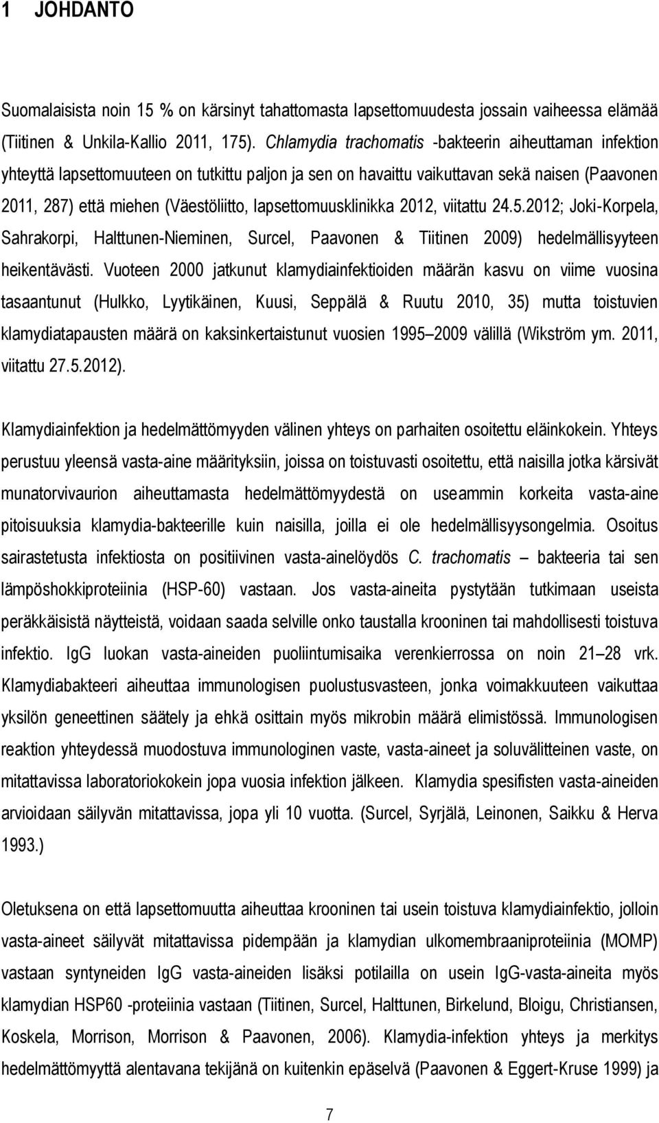 lapsettomuusklinikka 2012, viitattu 24.5.2012; Joki-Korpela, Sahrakorpi, Halttunen-Nieminen, Surcel, Paavonen & Tiitinen 2009) hedelmällisyyteen heikentävästi.