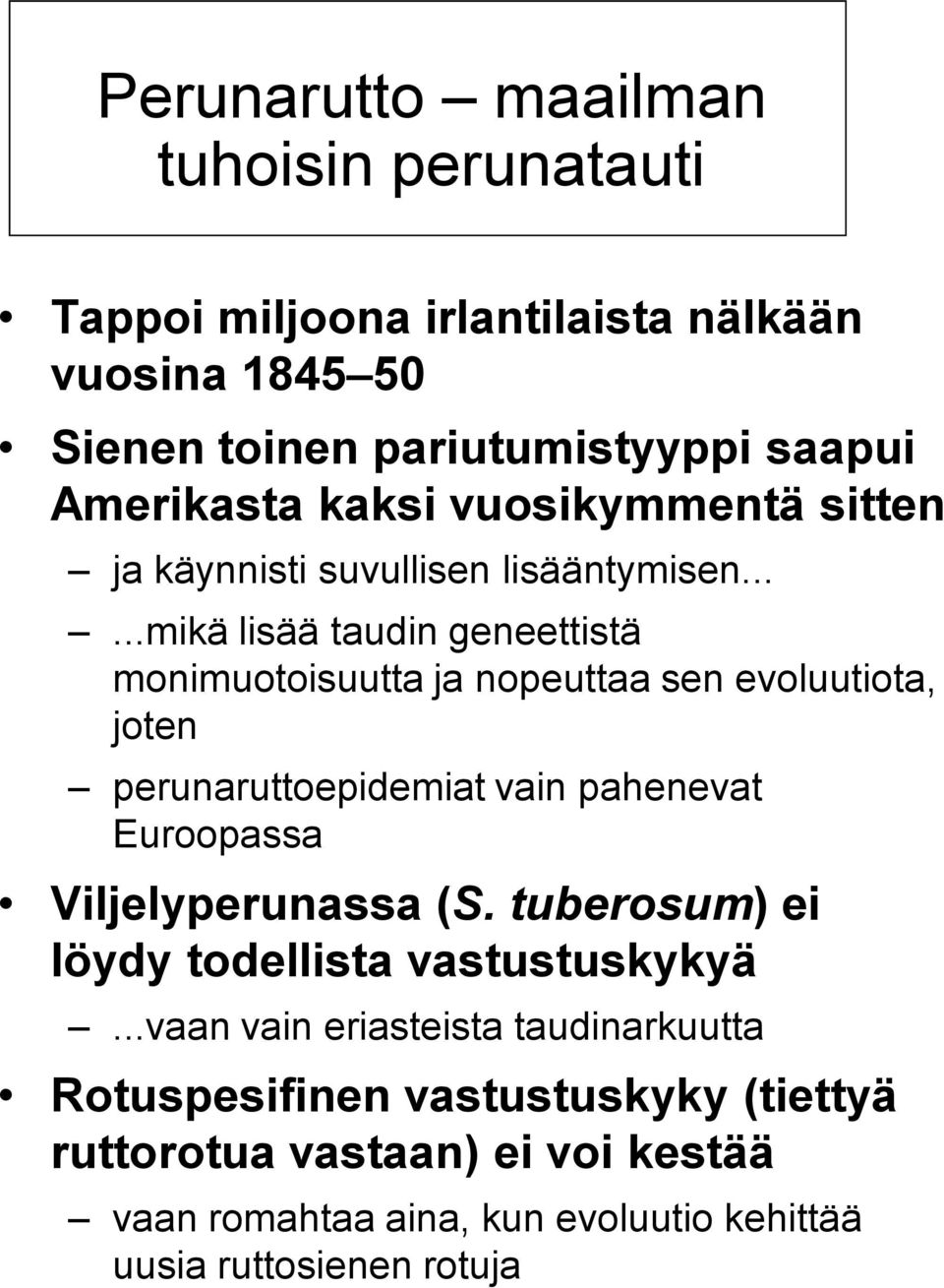 .....mikä lisää taudin geneettistä monimuotoisuutta ja nopeuttaa sen evoluutiota, joten perunaruttoepidemiat vain pahenevat Euroopassa