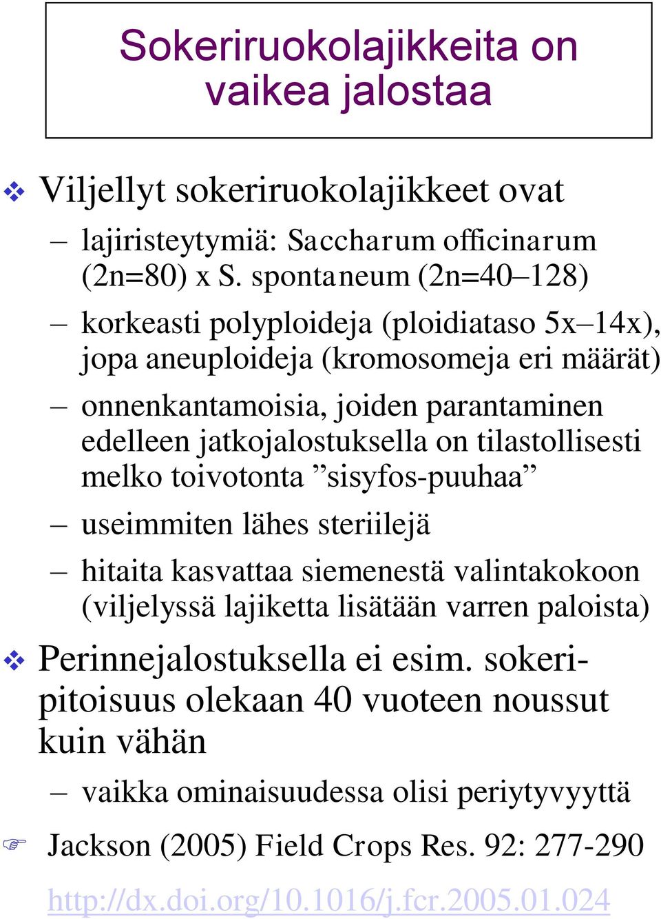 jatkojalostuksella on tilastollisesti melko toivotonta sisyfos-puuhaa useimmiten lähes steriilejä hitaita kasvattaa siemenestä valintakokoon (viljelyssä lajiketta lisätään