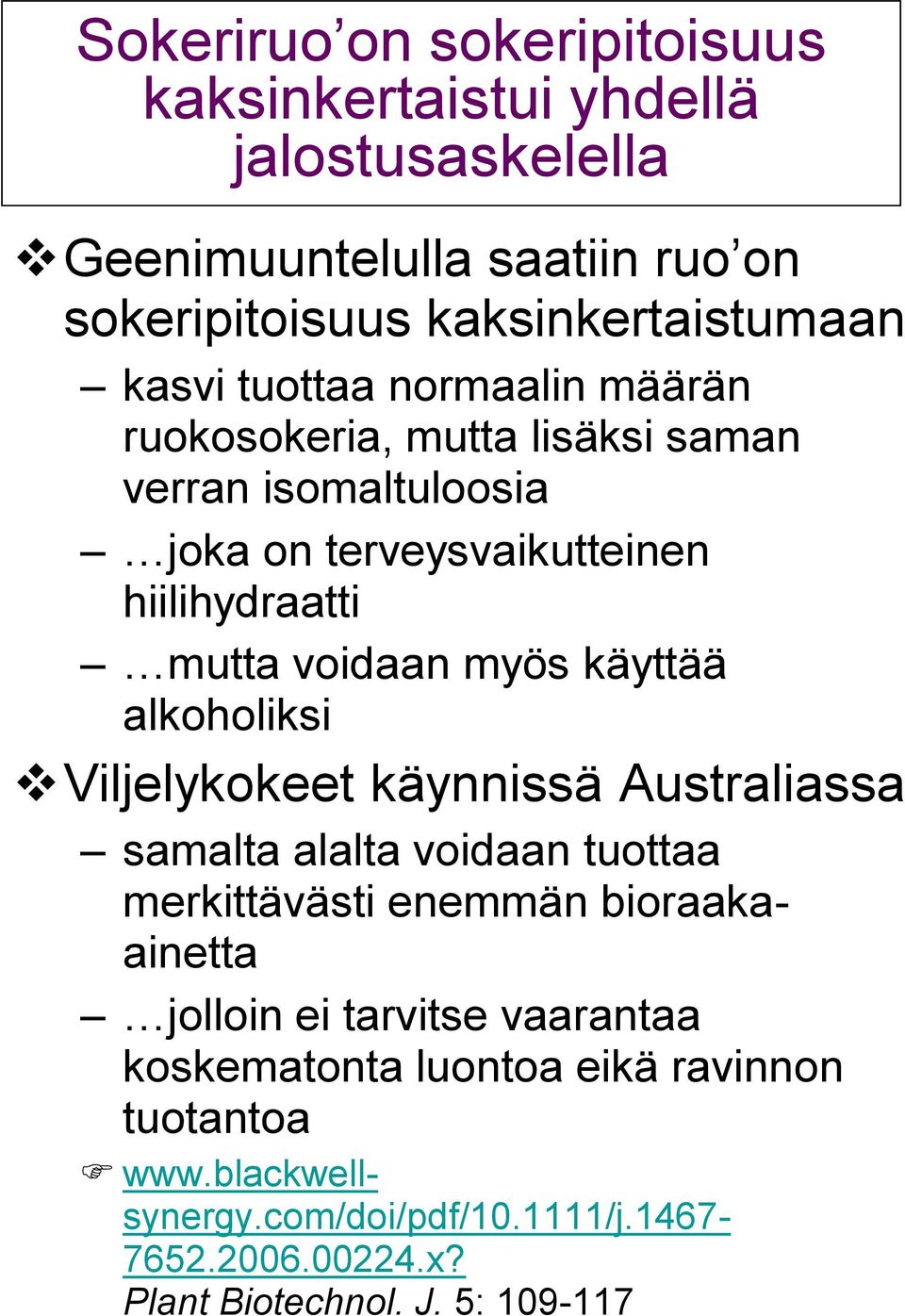 käyttää alkoholiksi Viljelykokeet käynnissä Australiassa samalta alalta voidaan tuottaa merkittävästi enemmän bioraakaainetta jolloin ei tarvitse