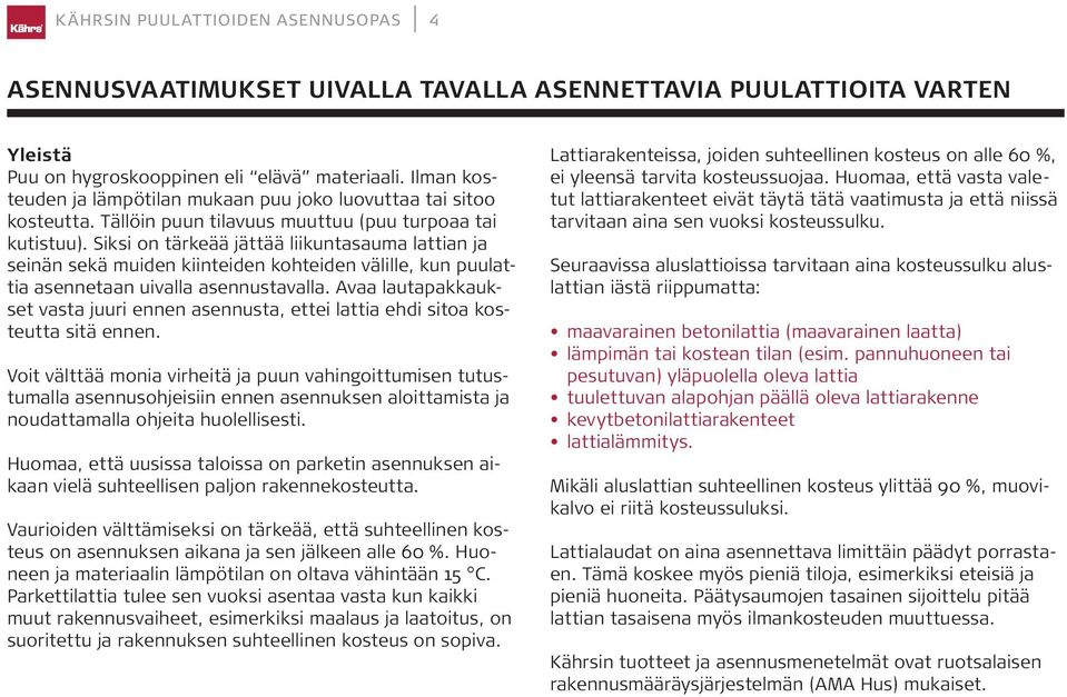 Siksi on tärkeää jättää liikuntasauma lattian ja seinän sekä muiden kiinteiden kohteiden välille, kun puulattia asennetaan uivalla asennustavalla.