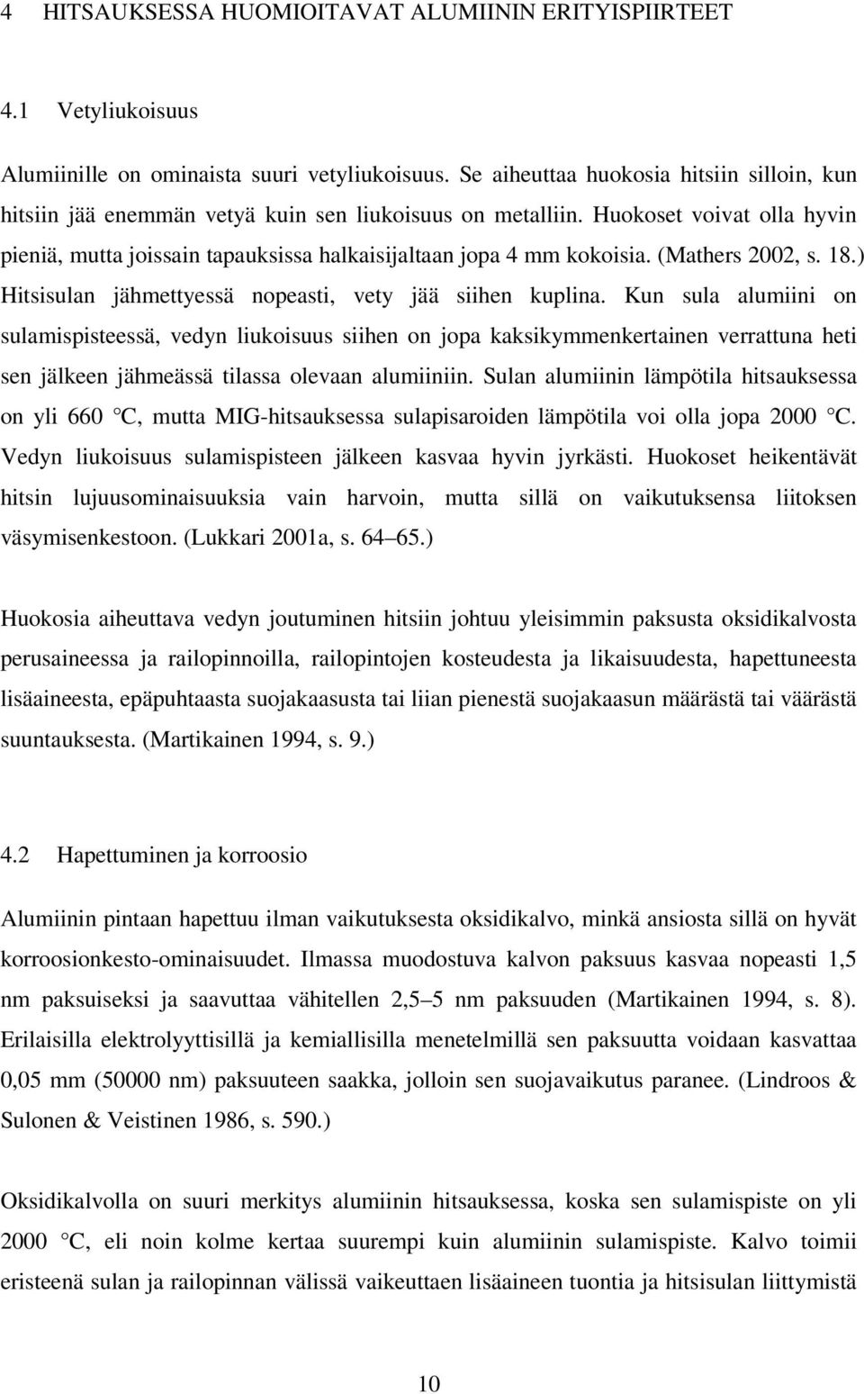 (Mathers 2002, s. 18.) Hitsisulan jähmettyessä nopeasti, vety jää siihen kuplina.