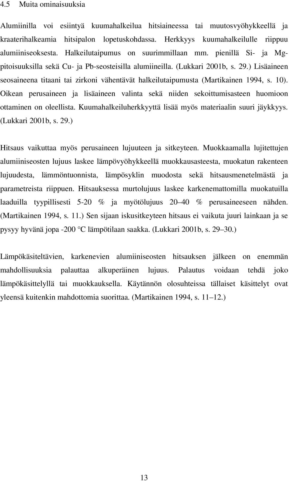 ) Lisäaineen seosaineena titaani tai zirkoni vähentävät halkeilutaipumusta (Martikainen 1994, s. 10).