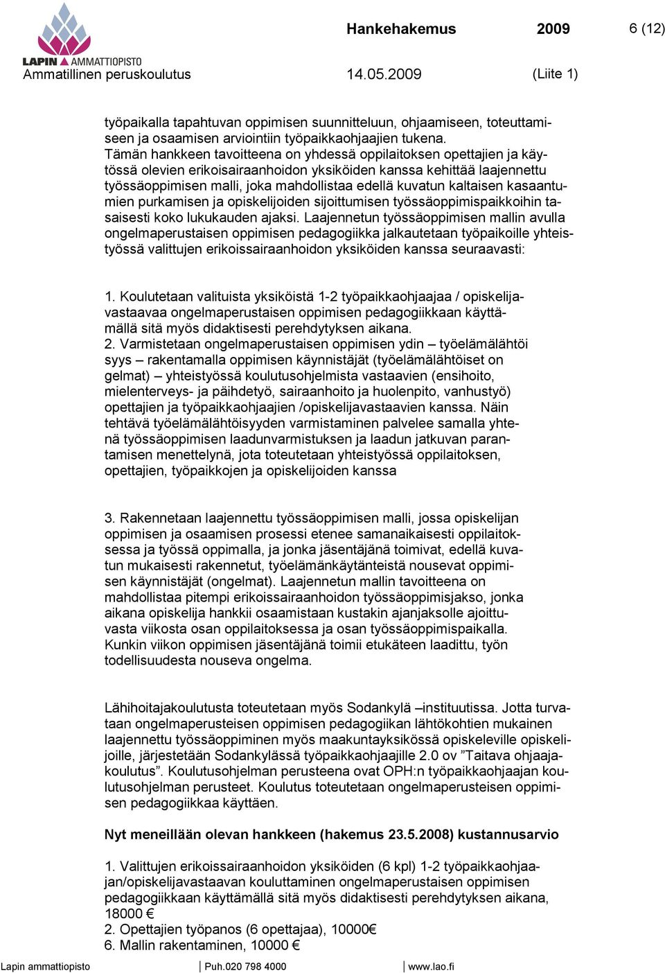 kaltaisen kasaantumien purkamisen ja opiskelijoiden sijoittumisen työssäoppimispaikkoihin tasaisesti koko lukukauden ajaksi.