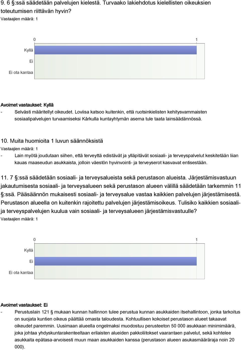 Muita huomioita 1 luvun säännöksistä - Lain myötä joudutaan siihen, että terveyttä edistävät ja ylläpitävät sosiaali- ja terveyspalvelut keskitetään liian kauas maaseudun asukkaista, jolloin väestön