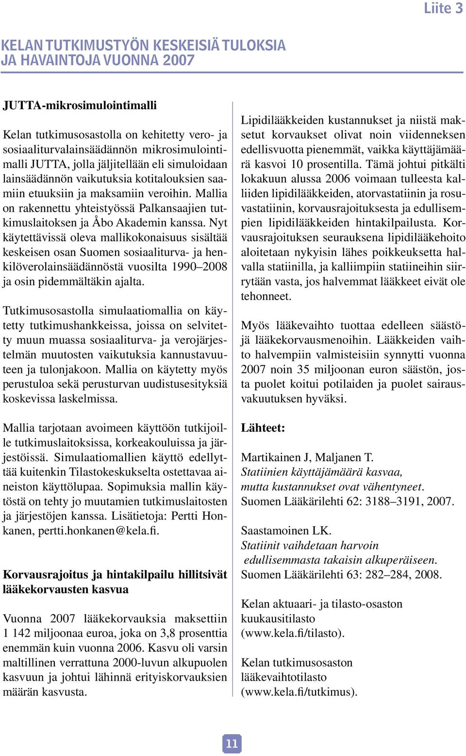 Mallia on rakennettu yhteistyössä Palkansaajien tutkimuslaitoksen ja Åbo Akademin kanssa.