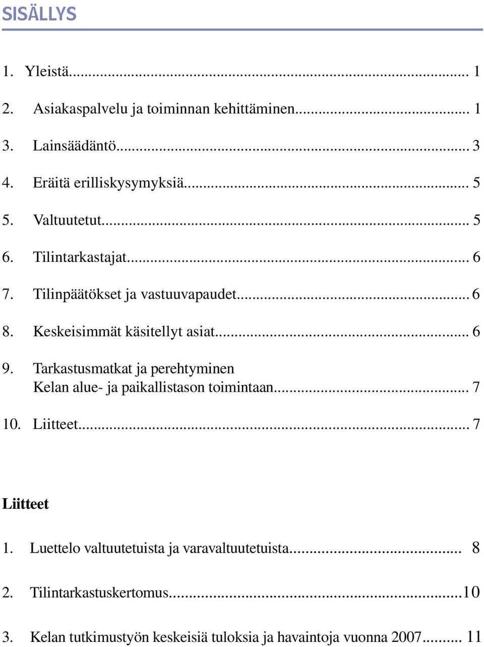 Tarkastusmatkat ja perehtyminen Kelan alue- ja paikallistason toimintaan... 7 10. Liitteet... 7 Liitteet 1.