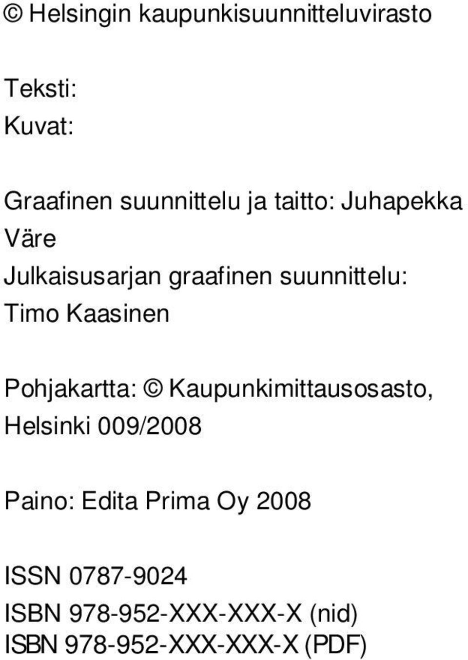 Pohjakartta: Kaupunkimittausosasto, Helsinki 009/2008 Paino: Edita Prima Oy
