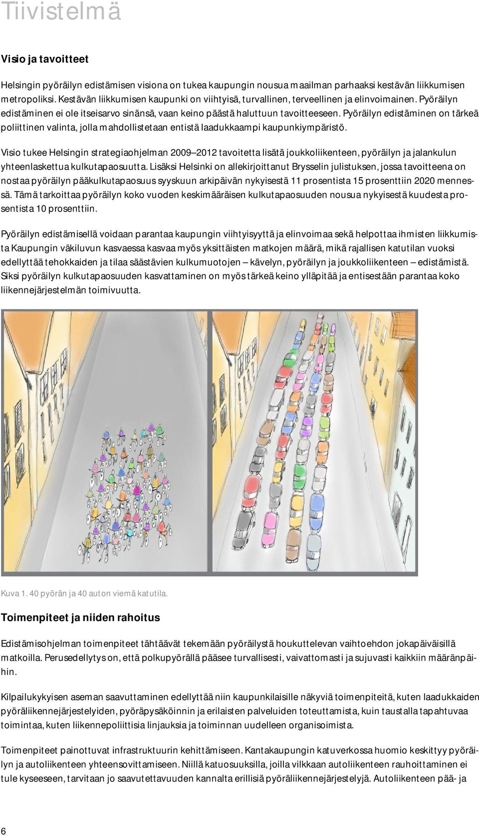 Pyöräilyn edistäminen on tärkeä poliittinen valinta, jolla mahdollistetaan entistä laadukkaampi kaupunkiympäristö.