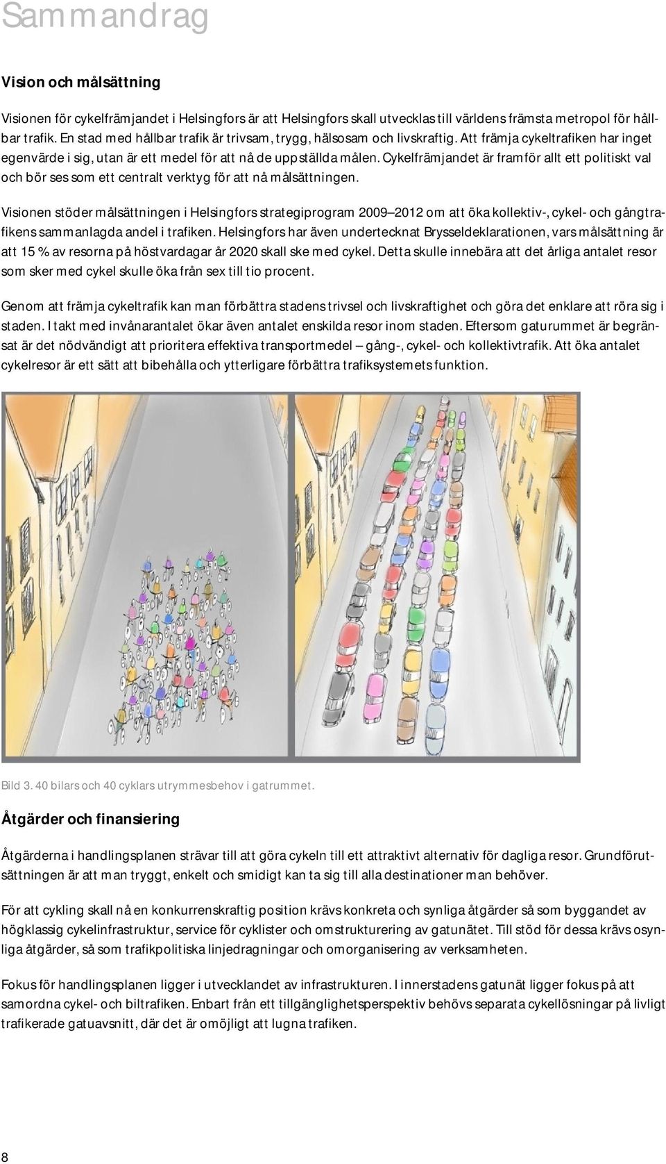 Cykelfrämjandet är framför allt ett politiskt val och bör ses som ett centralt verktyg för att nå målsättningen.
