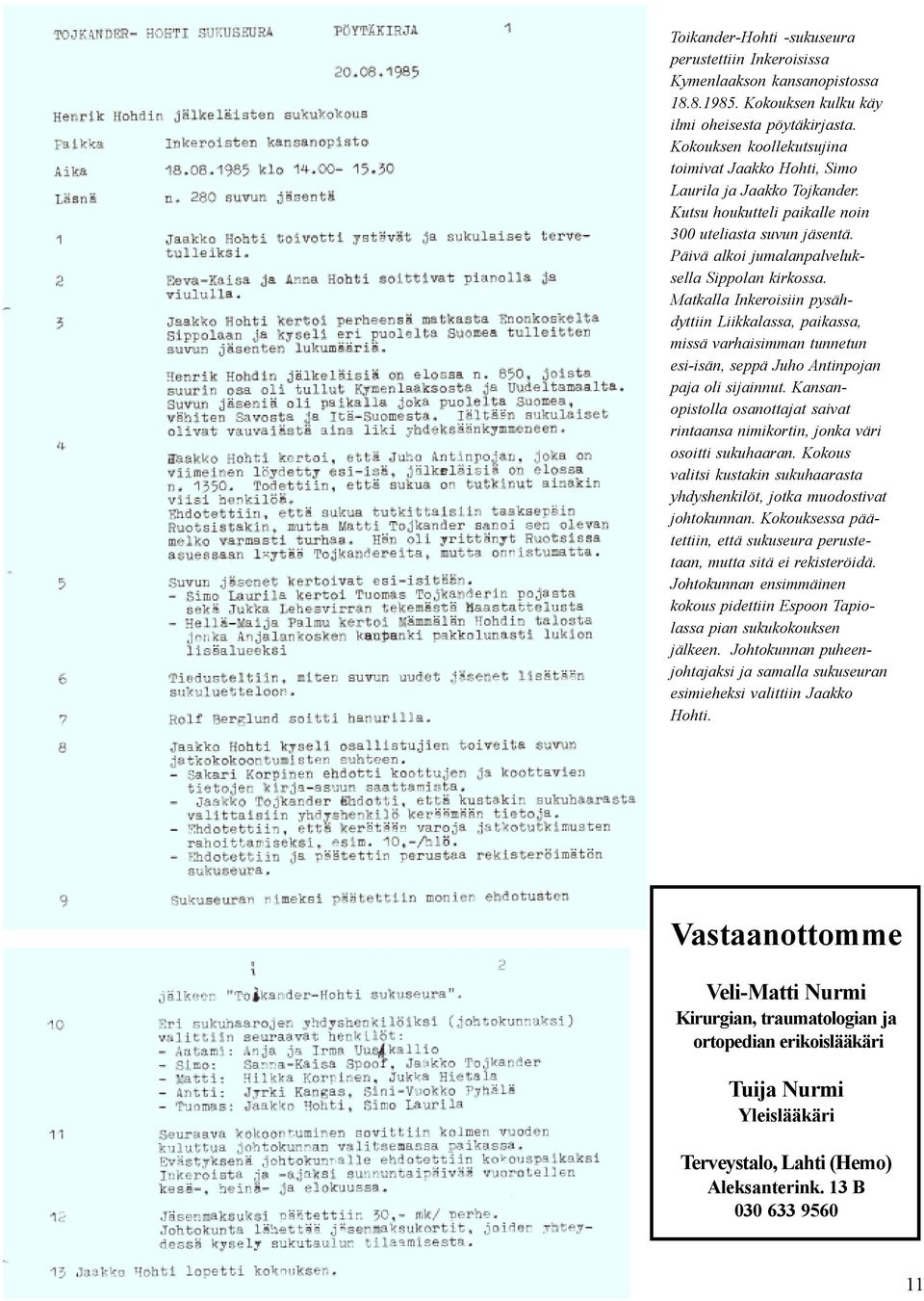 Matkalla Inkeroisiin pysähdyttiin Liikkalassa, paikassa, missä varhaisimman tunnetun esi-isän, seppä Juho Antinpojan paja oli sijainnut.