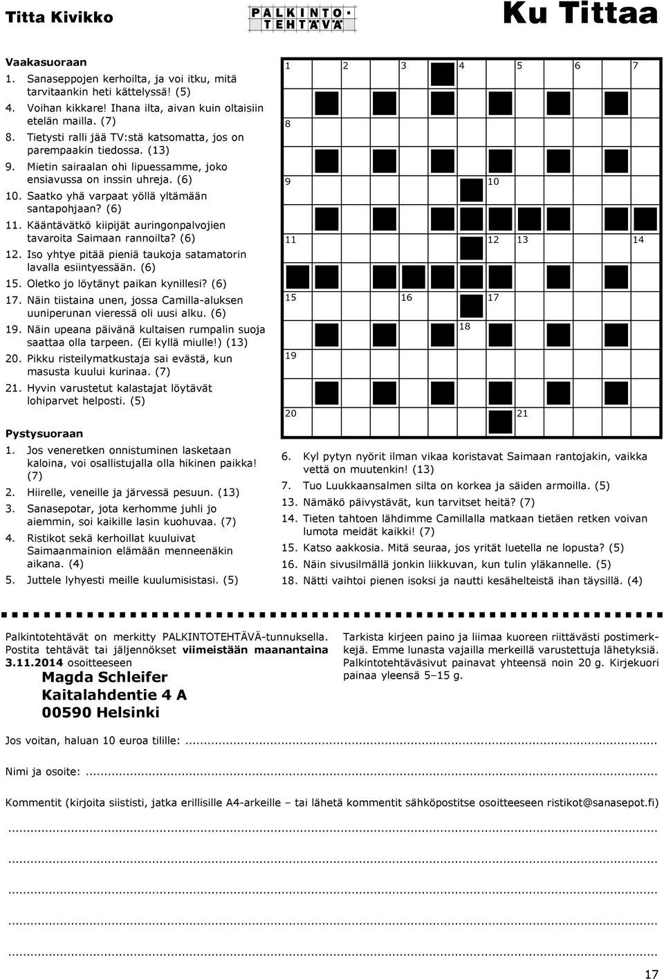 (6) 10. Saatko yhä varpaat yöllä yltämään santapohjaan? (6) 11. Kääntävätkö kiipijät auringonpalvojien tavaroita Saimaan rannoilta? (6) 12.