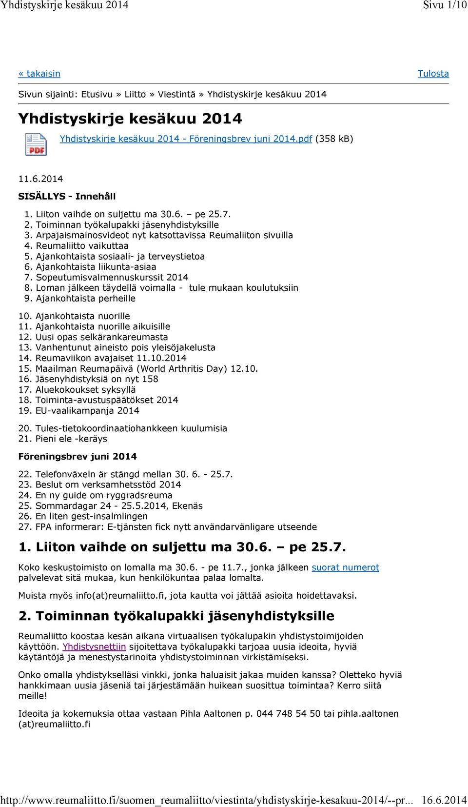 Reumaliitto vaikuttaa 5. Ajankohtaista sosiaali- ja terveystietoa 6. Ajankohtaista liikunta-asiaa 7. Sopeutumisvalmennuskurssit 2014 8. Loman jälkeen täydellä voimalla - tule mukaan koulutuksiin 9.