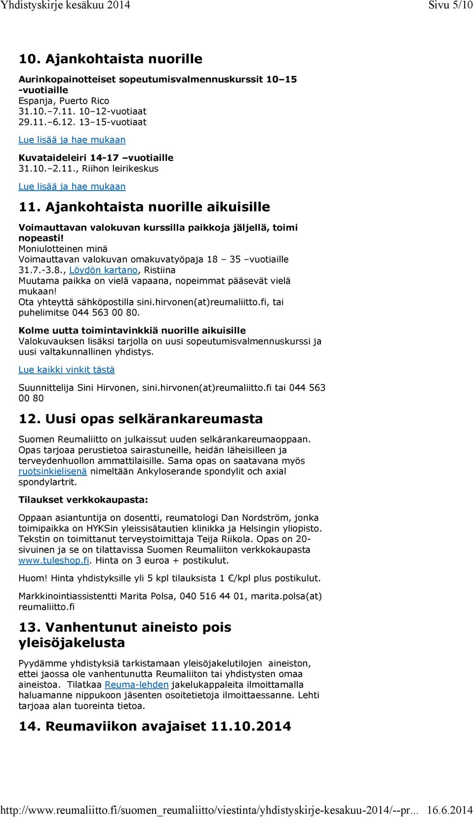 Ajankohtaista nuorille aikuisille Voimauttavan valokuvan kurssilla paikkoja jäljellä, toimi nopeasti! Moniulotteinen minä Voimauttavan valokuvan omakuvatyöpaja 18 