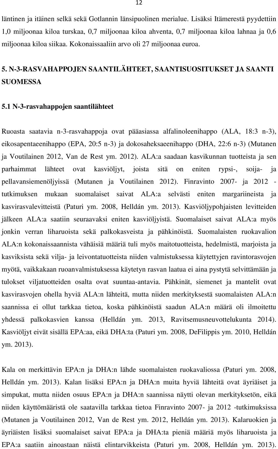 N-3-RASVAHAPPOJEN SAANTILÄHTEET, SAANTISUOSITUKSET JA SAANTI SUOMESSA 5.