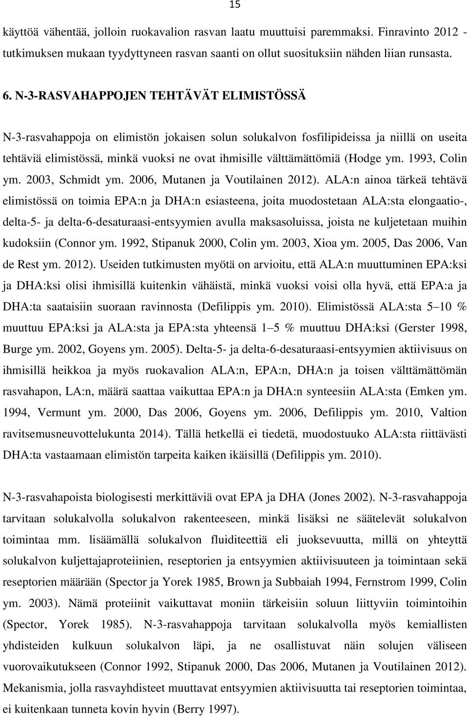 (Hodge ym. 1993, Colin ym. 2003, Schmidt ym. 2006, Mutanen ja Voutilainen 2012).