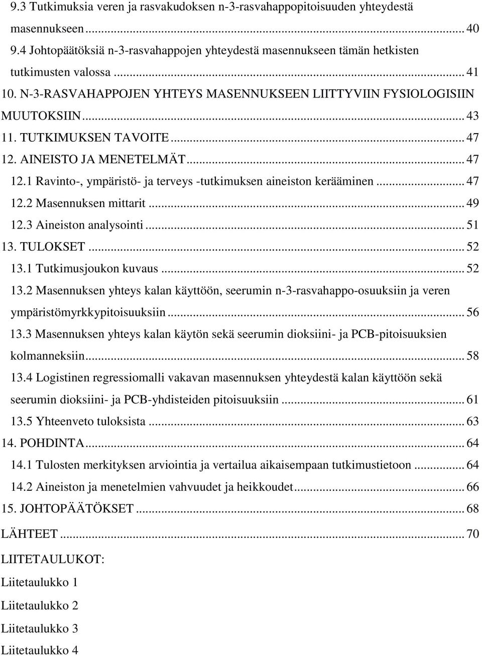 .. 47 12.2 Masennuksen mittarit... 49 12.3 Aineiston analysointi... 51 13. TULOKSET... 52 13.