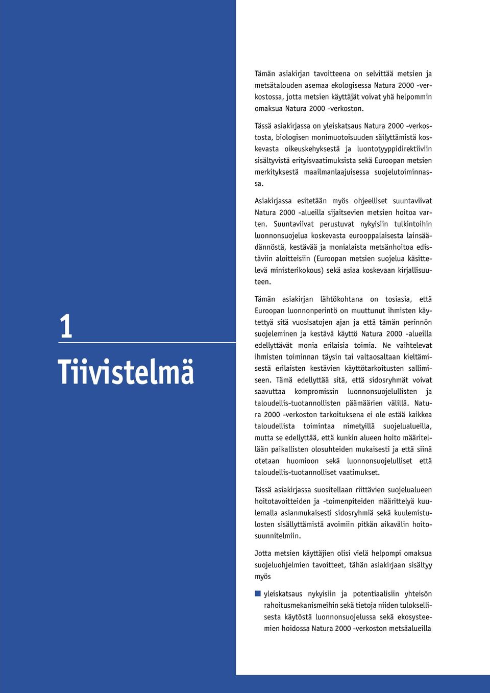 Euroopan metsien merkityksestä maailmanlaajuisessa suojelutoiminnassa. Asiakirjassa esitetään myös ohjeelliset suuntaviivat Natura 2000 -alueilla sijaitsevien metsien hoitoa varten.