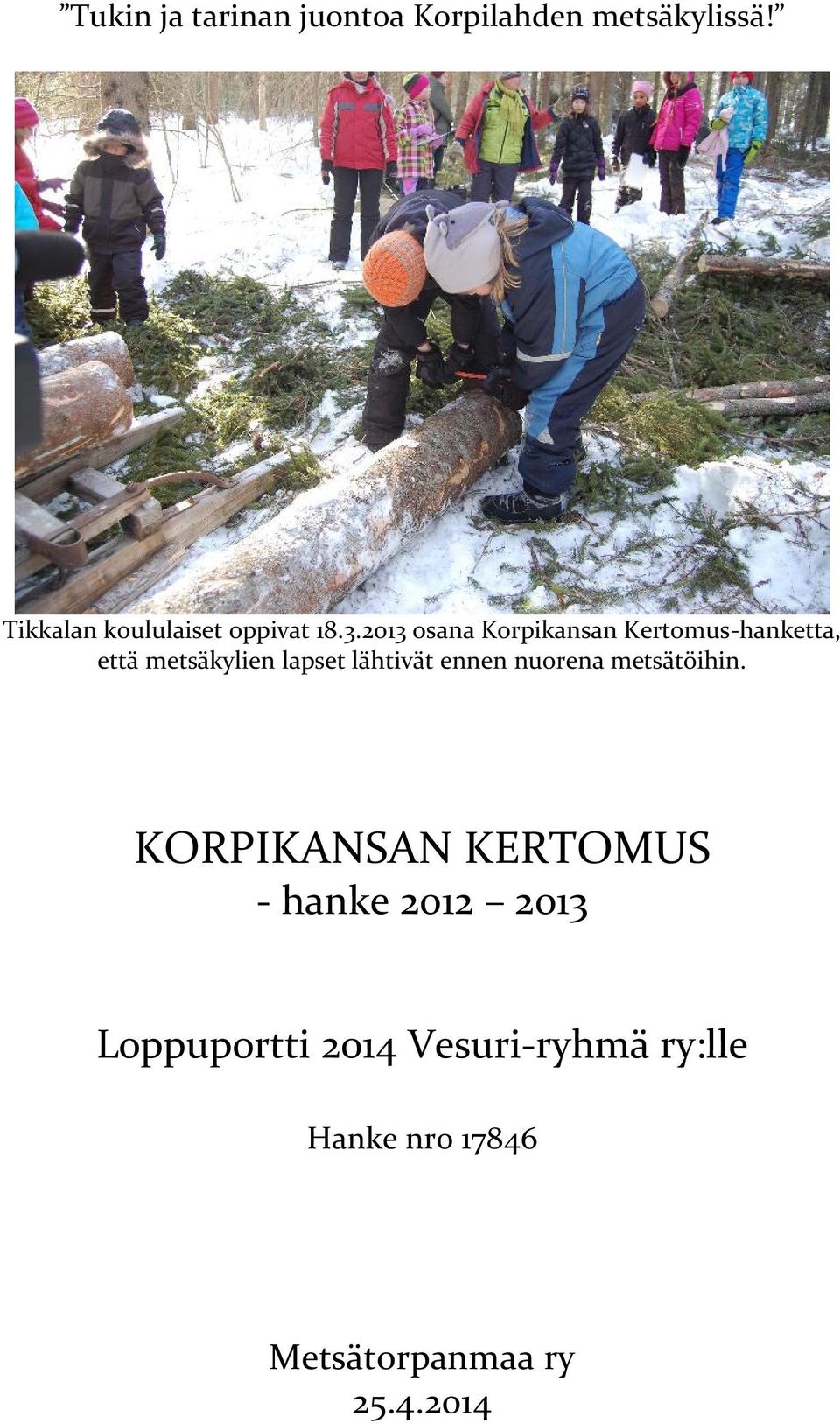 2013 osana Korpikansan Kertomus-hanketta, että metsäkylien lapset lähtivät