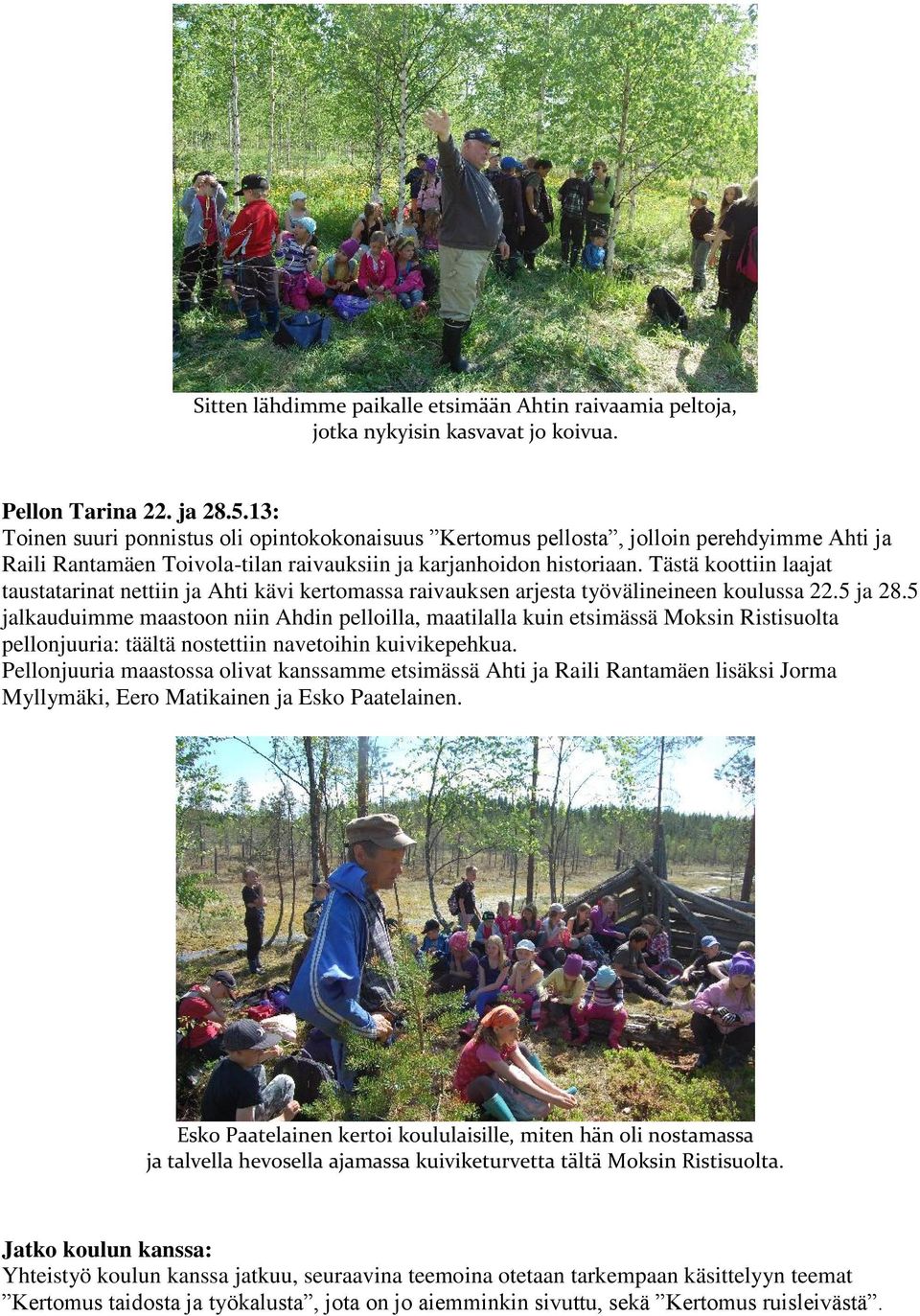 Tästä koottiin laajat taustatarinat nettiin ja Ahti kävi kertomassa raivauksen arjesta työvälineineen koulussa 22.5 ja 28.
