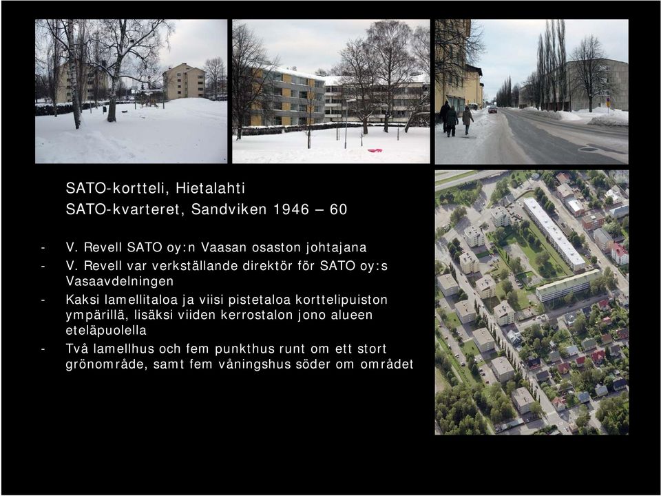 Revell var verkställande direktör för SATO oy:s Vasaavdelningen - Kaksi lamellitaloa ja viisi