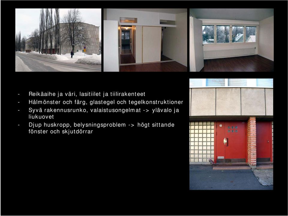 rakennusrunko, valaistusongelmat -> ylävalo ja liukuovet -