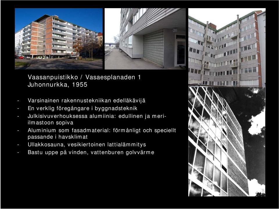 edullinen ja meriilmastoon sopiva - Aluminium som fasadmaterial: förmånligt och speciellt