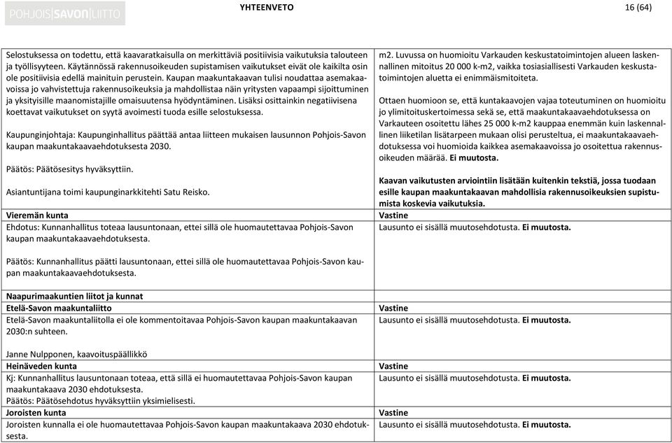 Kaupan maakuntakaavan tulisi noudattaa asemakaavoissa jo vahvistettuja rakennusoikeuksia ja mahdollistaa näin yritysten vapaampi sijoittuminen ja yksityisille maanomistajille omaisuutensa