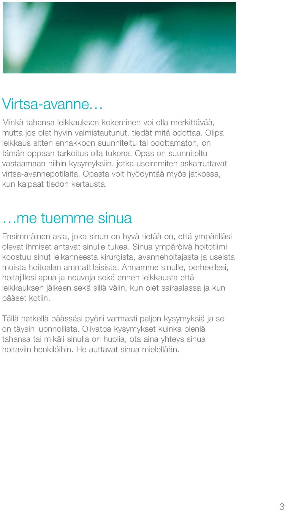 Opas on suunniteltu vastaamaan niihin kysymyksiin, jotka useimmiten askarruttavat virtsa-avannepotilaita. Opasta voit hyödyntää myös jatkossa, kun kaipaat tiedon kertausta.