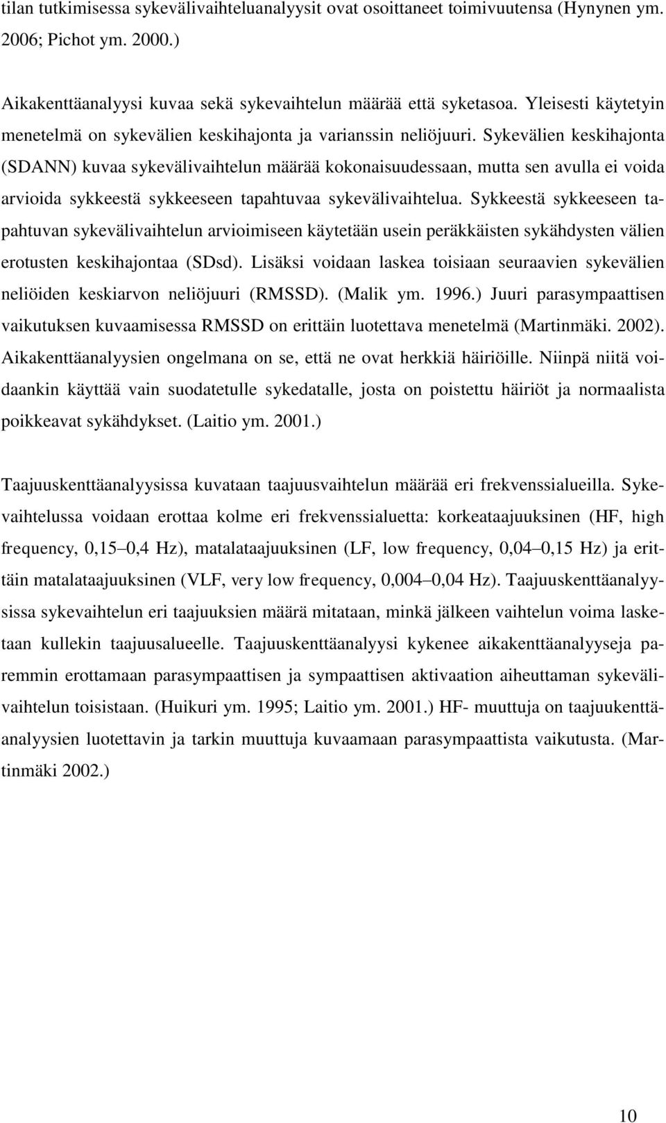 Sykevälien keskihajonta (SDANN) kuvaa sykevälivaihtelun määrää kokonaisuudessaan, mutta sen avulla ei voida arvioida sykkeestä sykkeeseen tapahtuvaa sykevälivaihtelua.