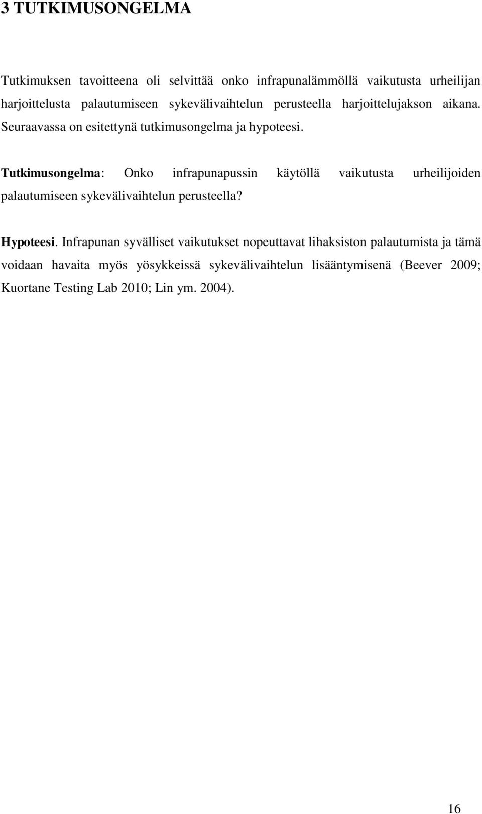 Tutkimusongelma: Onko infrapunapussin käytöllä vaikutusta urheilijoiden palautumiseen sykevälivaihtelun perusteella? Hypoteesi.