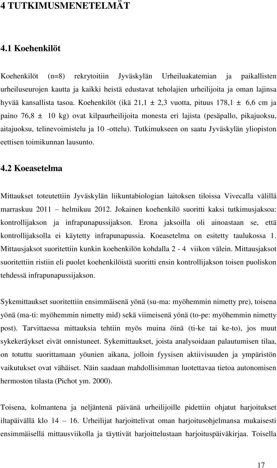 tasoa. Koehenkilöt (ikä 21,1 ± 2,3 vuotta, pituus 178,1 ± 6,6 cm ja paino 76,8 ± 10 kg) ovat kilpaurheilijoita monesta eri lajista (pesäpallo, pikajuoksu, aitajuoksu, telinevoimistelu ja 10 -ottelu).