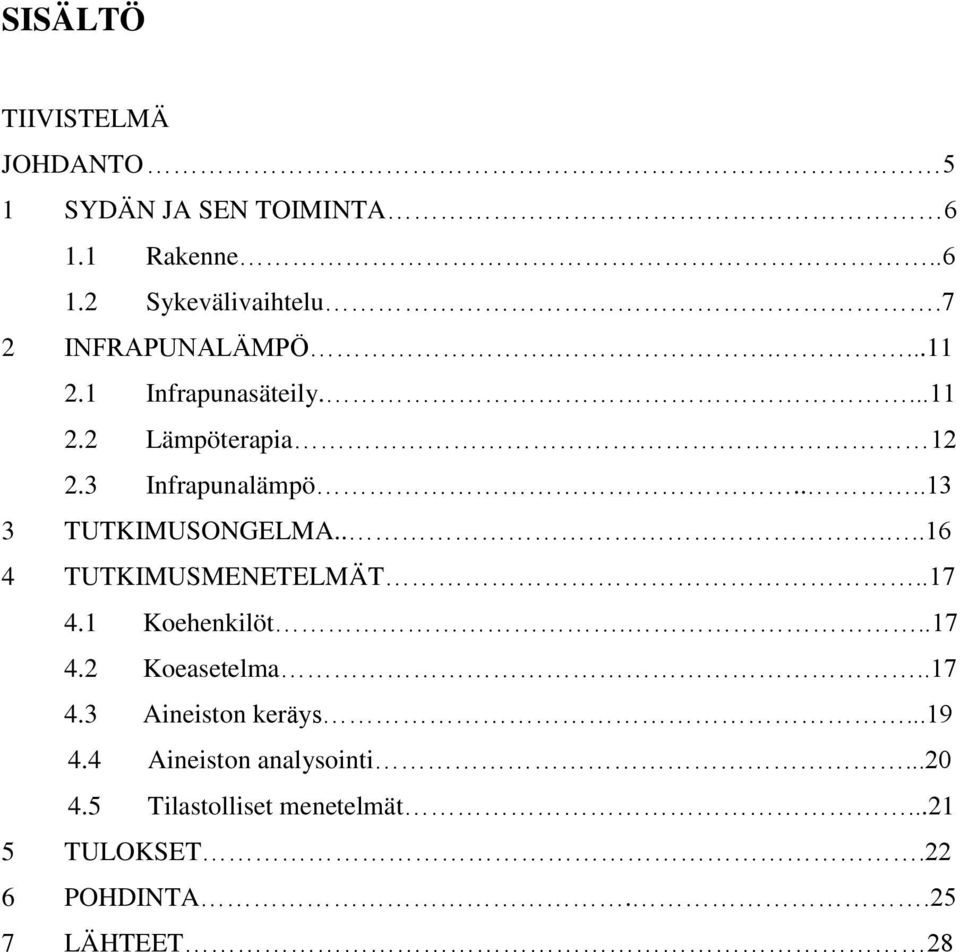 ...13 3 TUTKIMUSONGELMA.....16 4 TUTKIMUSMENETELMÄT..17 4.1 Koehenkilöt...17 4.2 Koeasetelma..17 4.3 Aineiston keräys.