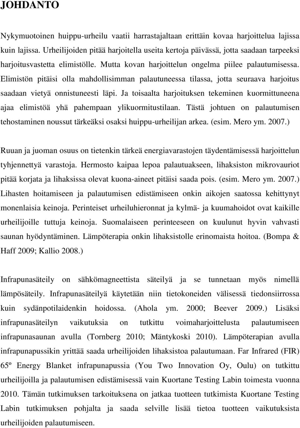 Elimistön pitäisi olla mahdollisimman palautuneessa tilassa, jotta seuraava harjoitus saadaan vietyä onnistuneesti läpi.