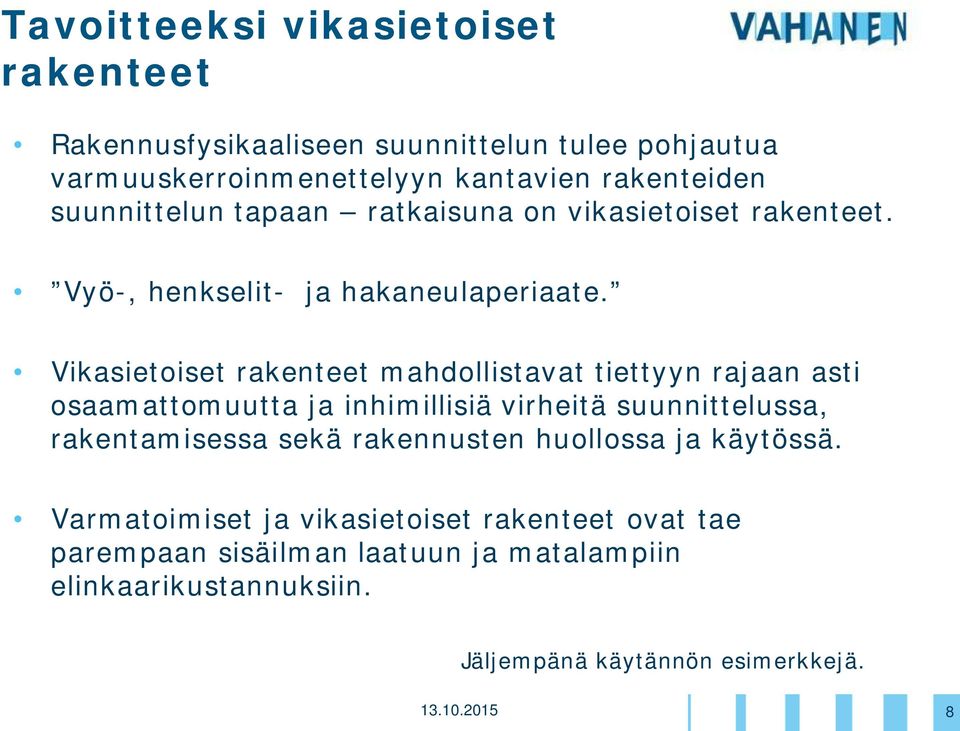 Vikasietoiset rakenteet mahdollistavat tiettyyn rajaan asti osaamattomuutta ja inhimillisiä virheitä suunnittelussa, rakentamisessa sekä