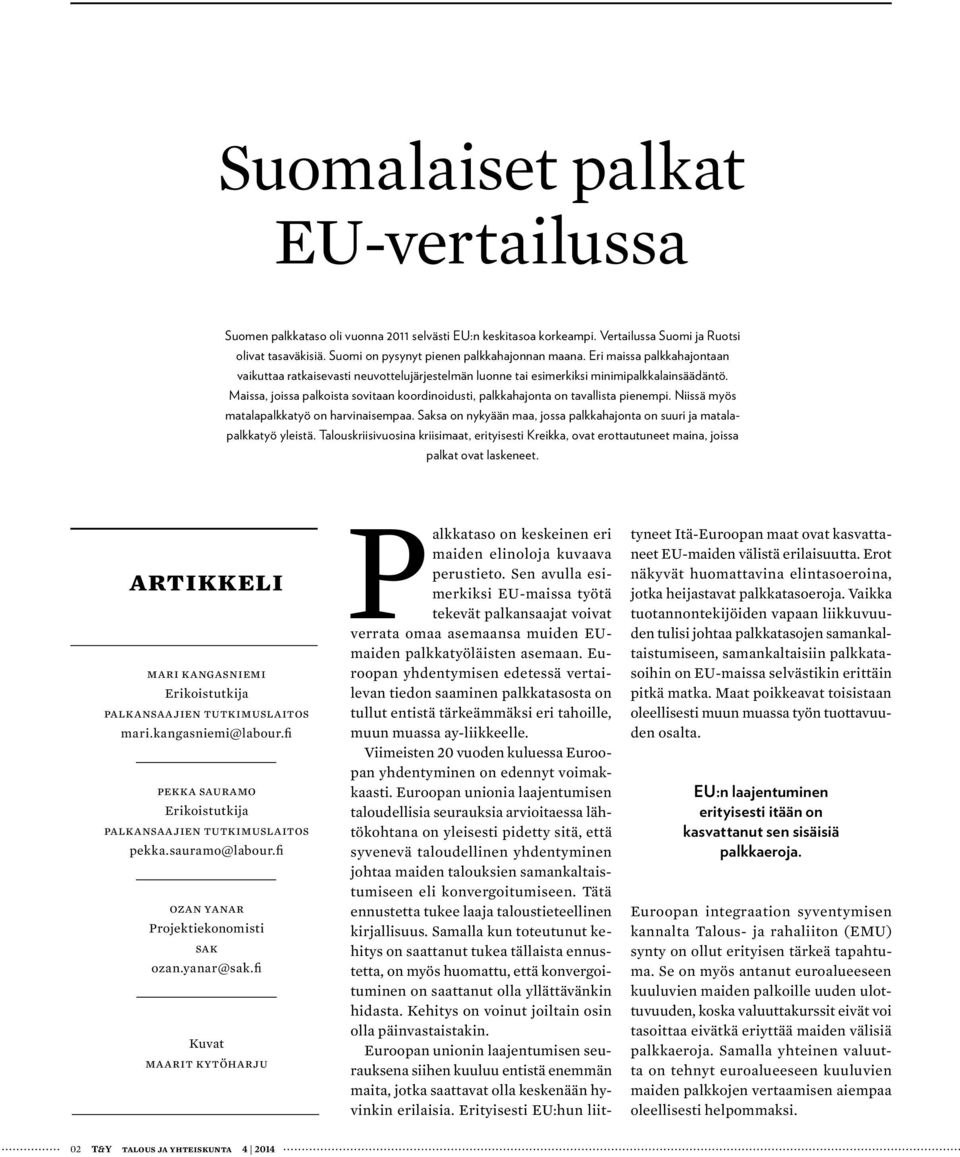 Maissa, joissa palkoista sovitaan koordinoidusti, palkkahajonta on tavallista pienempi. Niissä myös matalapalkkatyö on harvinaisempaa.