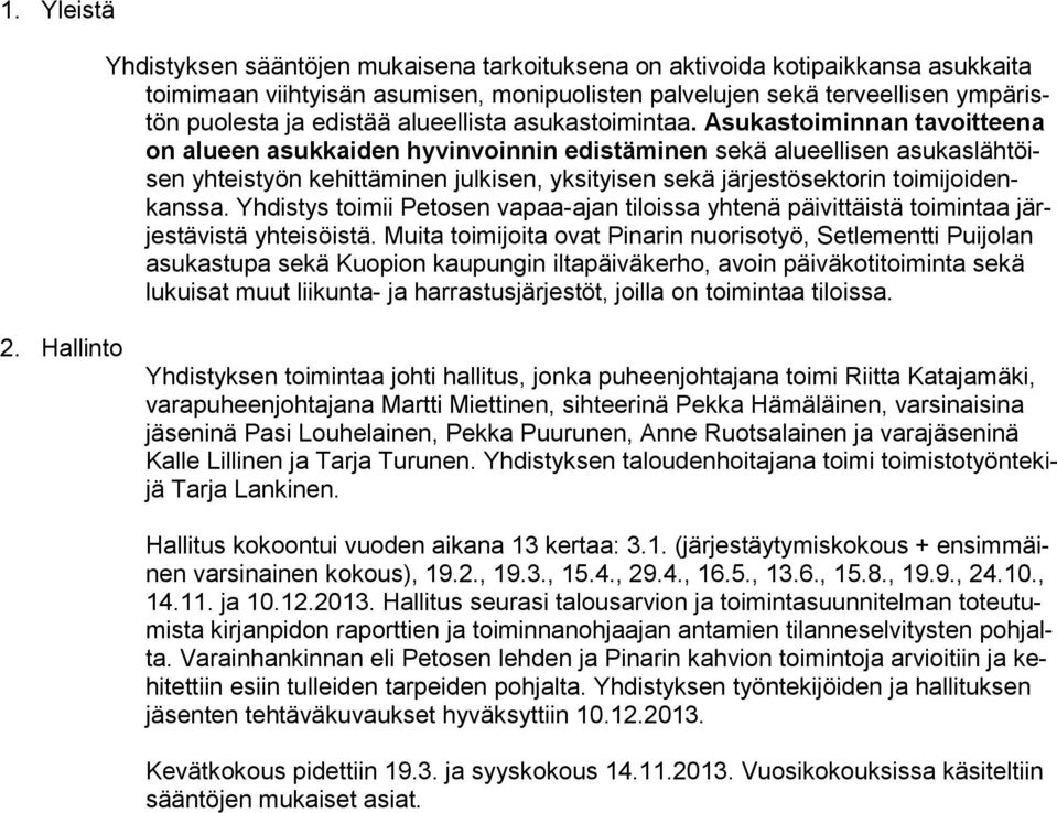 Asukastoiminnan tavoitteena on alueen asukkaiden hyvinvoinnin edistäminen sekä alueellisen asukaslähtöisen yhteistyön kehittäminen julkisen, yksityisen sekä järjestösektorin toimijoidenkanssa.