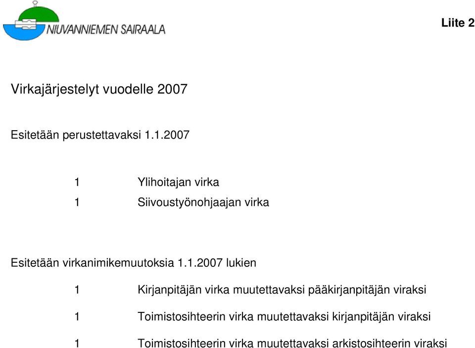 1.2007 lukien 1 Kirjanpitäjän virka muutettavaksi pääkirjanpitäjän viraksi 1