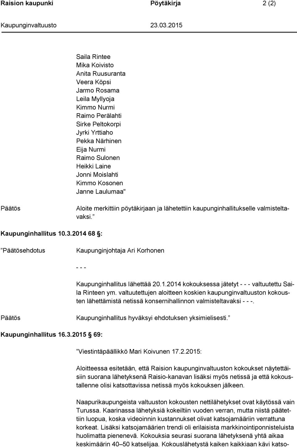 2014 68 : ehdotus Kaupunginjohtaja Ari Korhonen - - - Kaupunginhallitus lähettää 20.1.2014 kokouksessa jätetyt - - - valtuutettu Saila Rinteen ym.