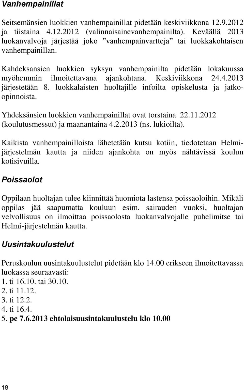 Kahdeksansien luokkien syksyn vanhempainilta pidetään lokakuussa myöhemmin ilmoitettavana ajankohtana. Keskiviikkona 24.4.2013 järjestetään 8.