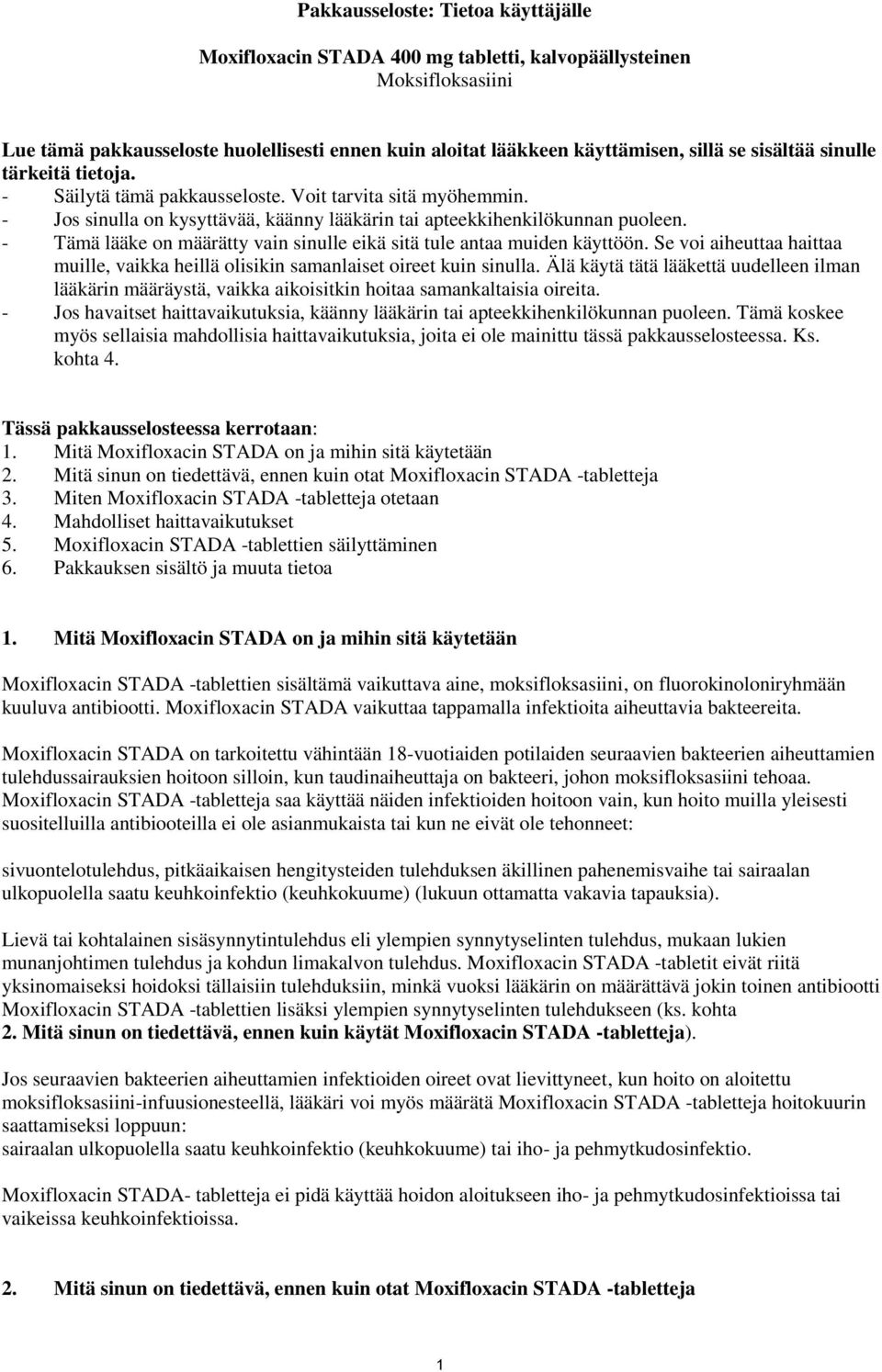 - Tämä lääke on määrätty vain sinulle eikä sitä tule antaa muiden käyttöön. Se voi aiheuttaa haittaa muille, vaikka heillä olisikin samanlaiset oireet kuin sinulla.