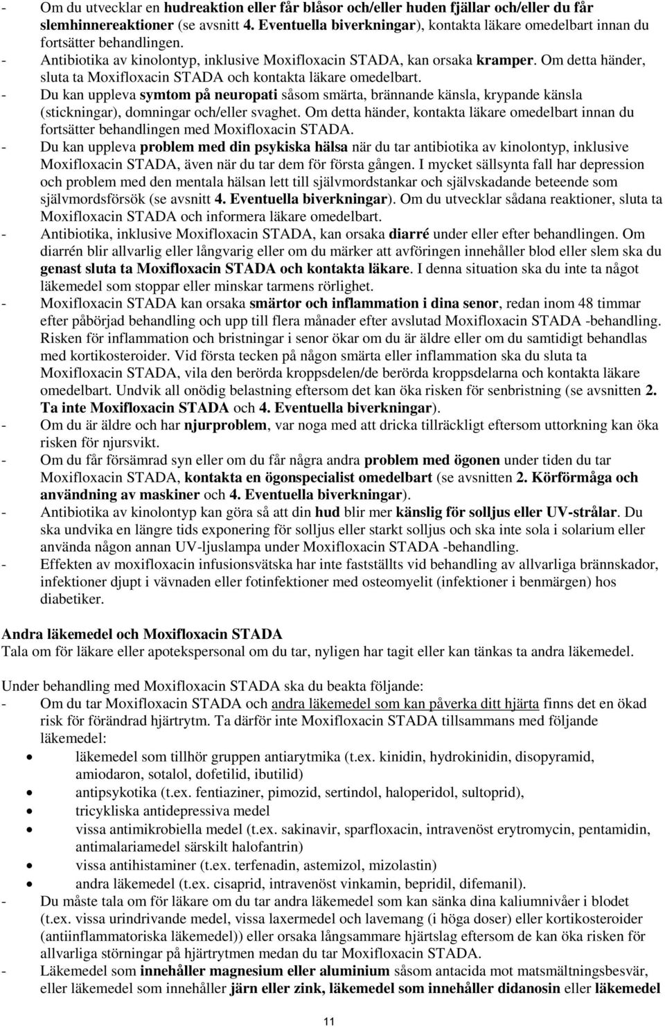 Om detta händer, sluta ta Moxifloxacin STADA och kontakta läkare omedelbart.