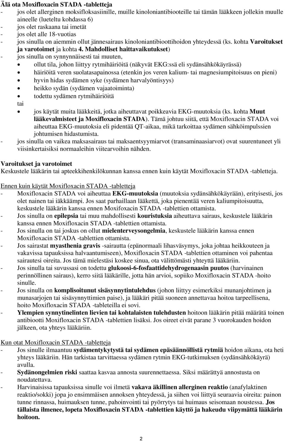 Mahdolliset haittavaikutukset) - jos sinulla on synnynnäisesti tai muuten, ollut tila, johon liittyy rytmihäiriöitä (näkyvät EKG:ssä eli sydänsähkökäyrässä) häiriöitä veren suolatasapainossa (etenkin