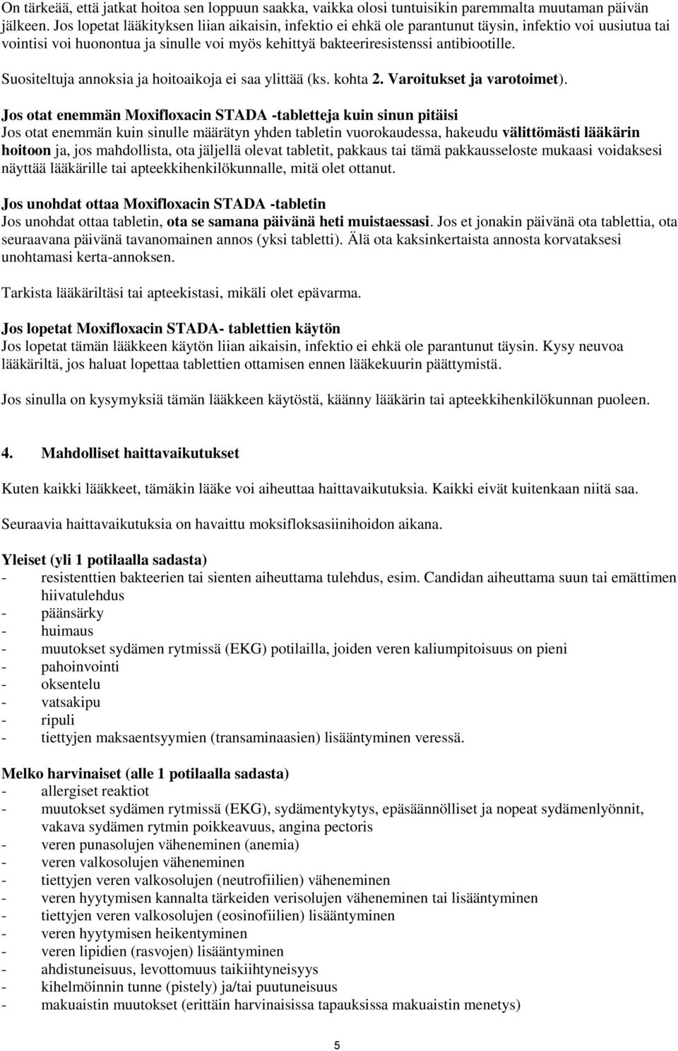 Suositeltuja annoksia ja hoitoaikoja ei saa ylittää (ks. kohta 2. Varoitukset ja varotoimet).