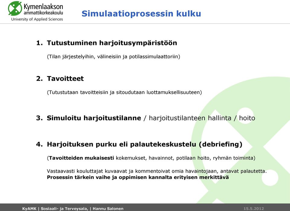 Simuloitu harjoitustilanne / harjoitustilanteen hallinta / hoito 4.