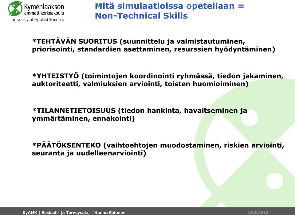 tiedon jakaminen, auktoriteetti, valmiuksien arviointi, toisten huomioiminen) *TILANNETIETOISUUS (tiedon hankinta,