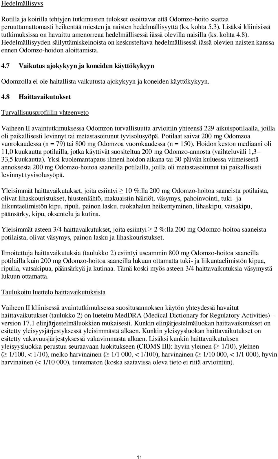 Hedelmällisyyden säilyttämiskeinoista on keskusteltava hedelmällisessä iässä olevien naisten kanssa ennen Odomzo-hoidon aloittamista. 4.