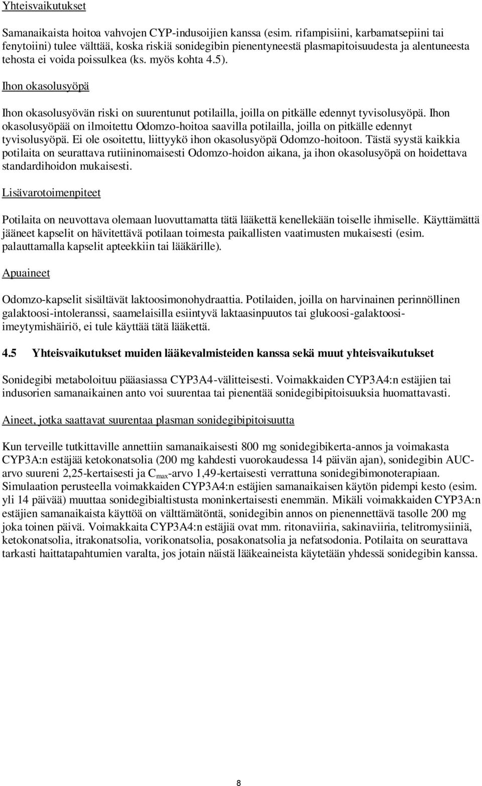 Ihon okasolusyöpä Ihon okasolusyövän riski on suurentunut potilailla, joilla on pitkälle edennyt tyvisolusyöpä.