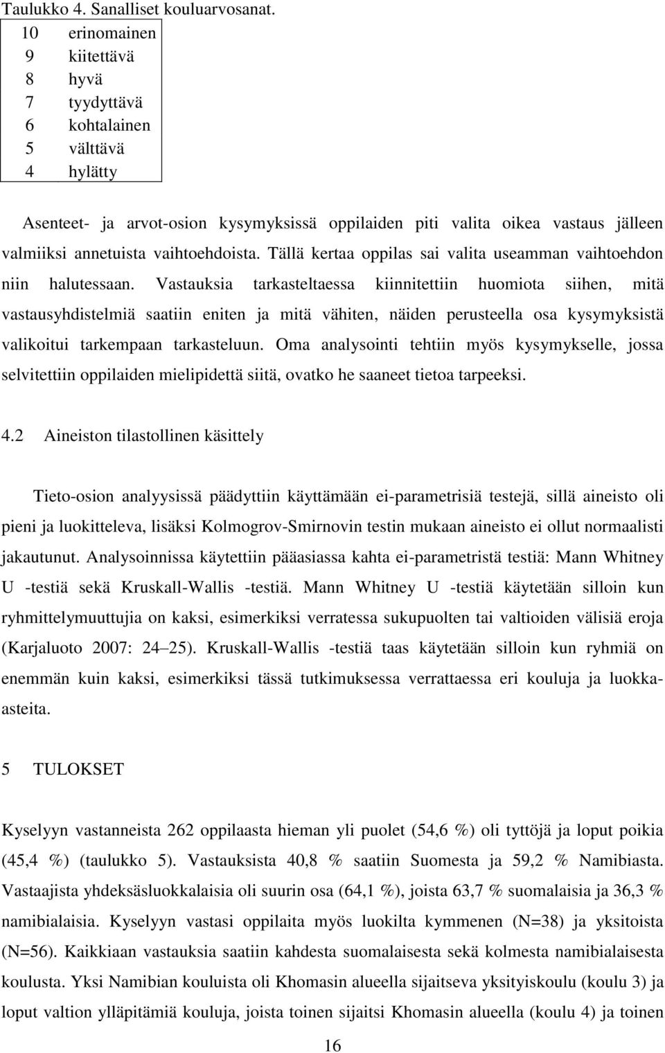 vaihtoehdoista. Tällä kertaa oppilas sai valita useamman vaihtoehdon niin halutessaan.